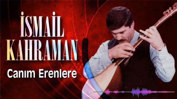 İsmail Kahraman - Canım Erenlere