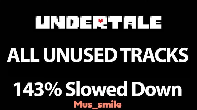 UNDERTALE ALL Unused Tracks 143% Slower [UNDERTALE UNUSED OST] - Toby Fox