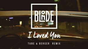 Blonde - I Loved You (feat. Melissa Steel) [Tube & Berger Remix]