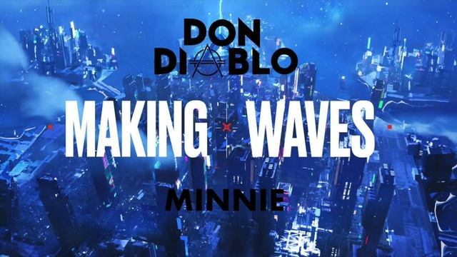 Don Diablo & MINNIE - Making Waves (mgh27 Extended Mix) смотреть онлайн