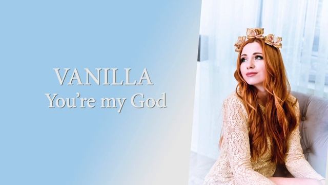 VANILLA/Ванилла - You're my God смотреть онлайн