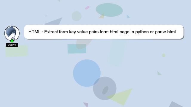 HTML : Extract form key value pairs form html page in python or parse html page смотреть онлайн