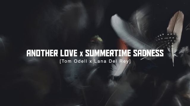 Another Love X Summertime Sadness (Tom Odell, Lana Del Rey) [Replica Mashup] - TIKTOK смотреть онлайн