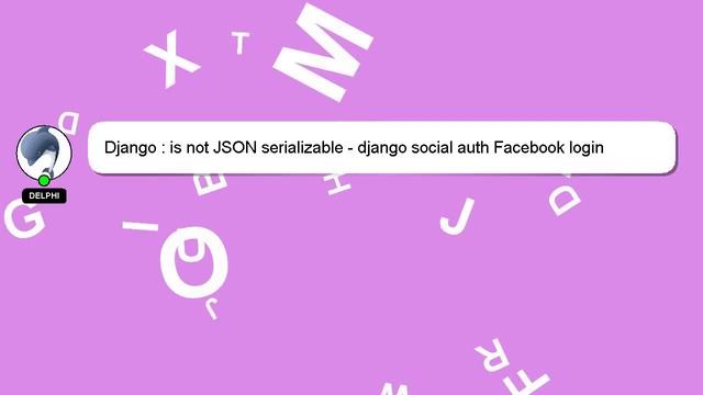 Django : is not JSON serializable - django social auth Facebook login смотреть онлайн