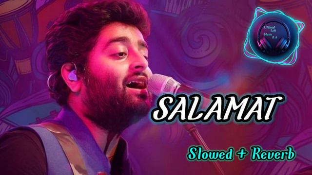 Salamat [Slowed+Reverb] - Arijit Singh & Tulsi Kumar | Official Lofi Music 5.8🎧 | Hindi Lofi || смотреть онлайн