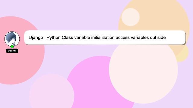 Django : Python Class variable initialization access variables out side init смотреть онлайн