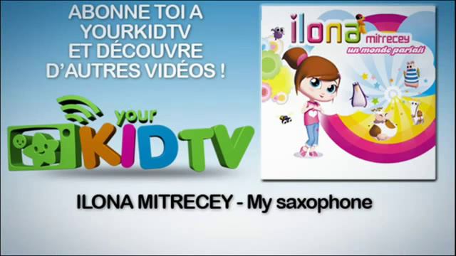 Ilona Mitrecey   My Saxophone   YourKidtv360p H 264 AAC