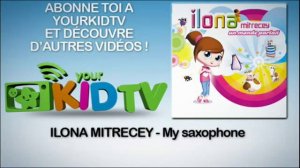Ilona Mitrecey   My saxophone   YourKidtv360p H 264 AAC