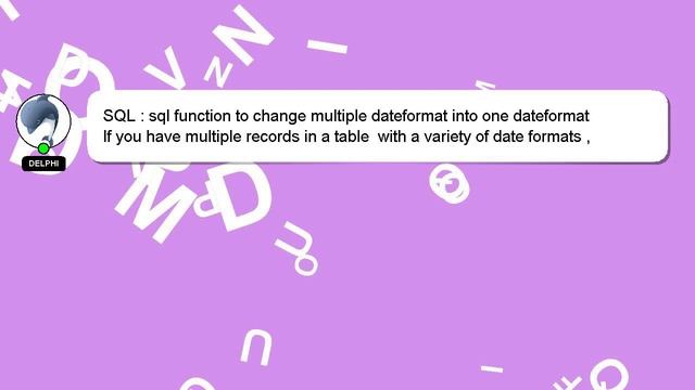 SQL : sql function to change multiple dateformat into one dateformat смотреть онлайн
