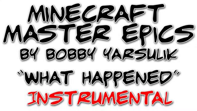 MineCraft Master Epics: "What Happened" *INSTRUMENTAL* by Bobby Yarsulik смотреть онлайн