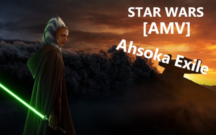 Star Wars [AMV] Ahsoka Exile