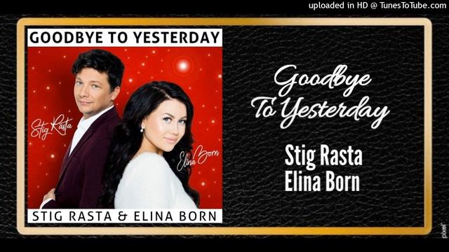 Goodbye To Yesterday - Stig Rasta & Elina Born