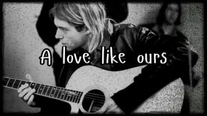 Kurt Cobain - And I Love Her Lyrics