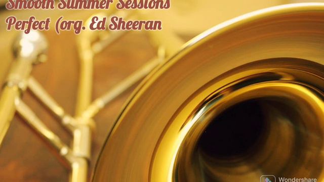 SMOOTH SUMMER SESSIONS - PERFECT - ORG BY ED SHEERAN - TROMBONE ENSEMBLE смотреть онлайн