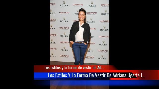 Los estilos y la forma de vestir de Adriana Ugarte смотреть онлайн