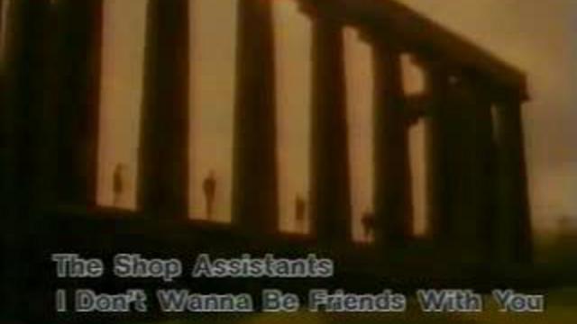 Shop Assistants - I Don't Want To Be Friends With You смотреть онлайн