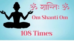 Om Shanti Om Chanting 108 Times - Music for Yoga & Meditation