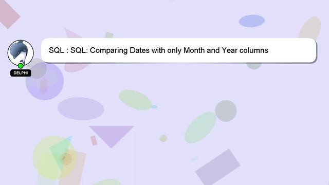 SQL : SQL: Comparing Dates with only Month and Year columns смотреть онлайн