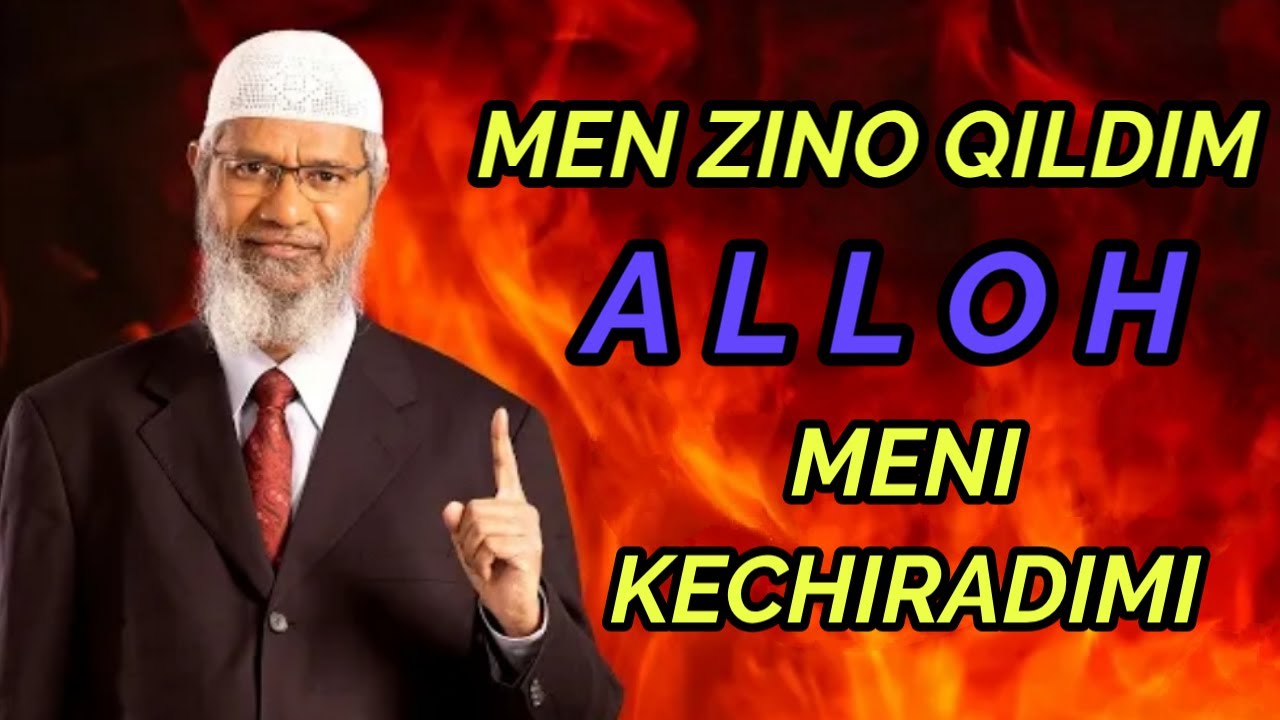 Dr ZAKIR MEN ZINO QILDIM ALLOH MENI KECHIRADIMI