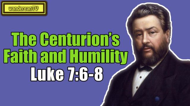 Luke 7:6-8 - The Centurion’s Faith and Humility || Charles Spurgeon смотреть онлайн