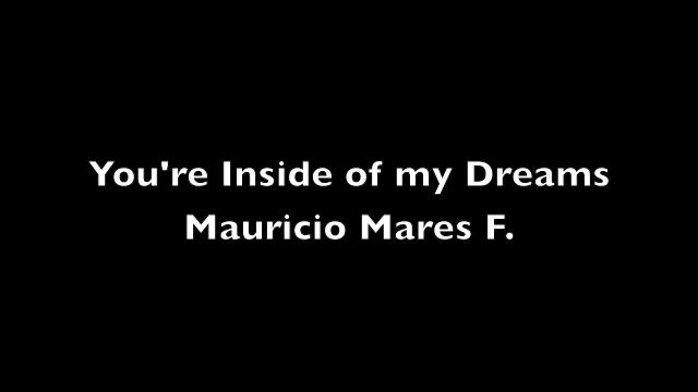You're Inside of my Dreams - Mauricio Mares F. смотреть онлайн