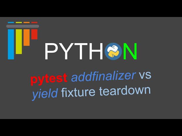 Pytest Addfinalizer Vs Yield в финализаторе фикстур