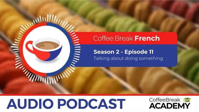 Immediate future in French | Coffee Break French Podcast S2E11 смотреть онлайн