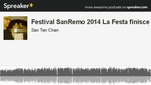 Festival SanRemo 2014 La Festa finisce (creato con Spreaker) @SanTenChan смотреть онлайн
