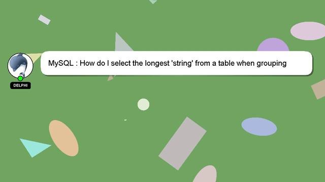 MySQL : How do I select the longest 'string' from a table when grouping смотреть онлайн