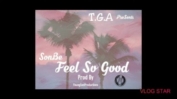 SonBe-Feel So Good Prod By (YoungSonProductions)