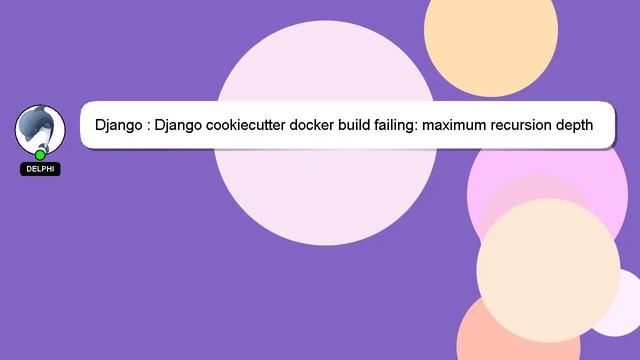 Django : Django cookiecutter docker build failing: maximum recursion depth exceeded смотреть онлайн