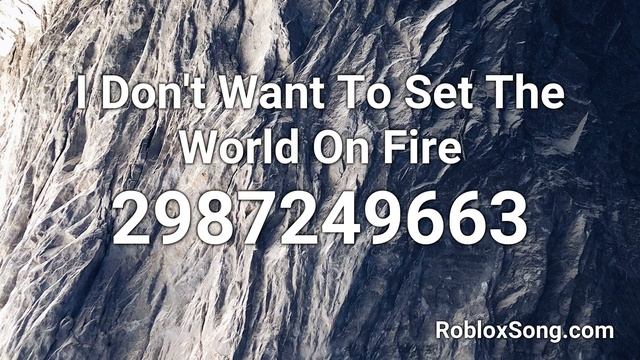I Don't Want To Set The World On Fire Roblox ID - Roblox Music Code смотреть онлайн