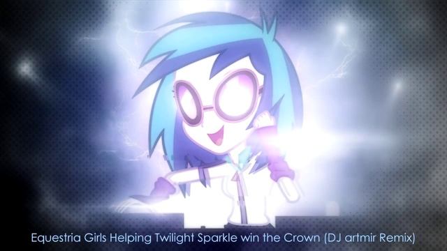 Equestria Girls Helping Twilight Sparkle win the Crown (DJ artmir Remix) смотреть онлайн