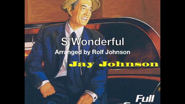 S'Wonderful, arranged by Rolf Johnson - from Jay Johnson's "Full Swing Ahead" смотреть онлайн