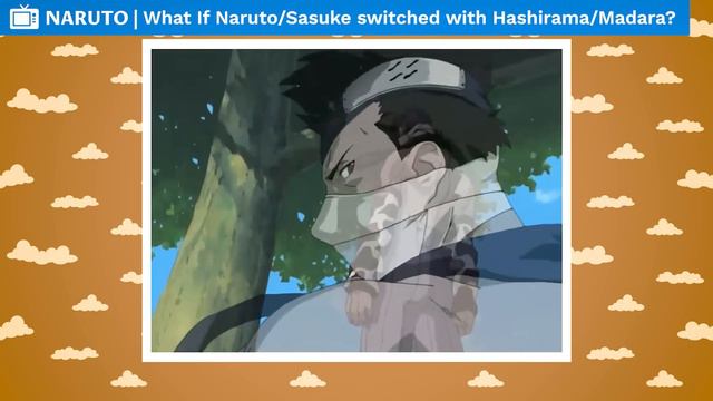 What If Hashirama & Madara Switched Places With Naruto & Sasuke? смотреть онлайн