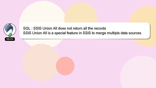 SQL : SSIS Union All does not return all the records смотреть онлайн