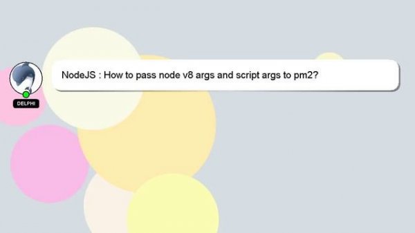 NodeJS : How to pass node v8 args and script args to pm2?
