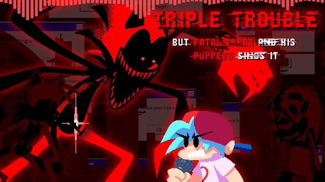 FNF TRIPLE ERRORS Triple Trouble But Fatal Error And His Puppets Sings It Cover . смотреть онлайн