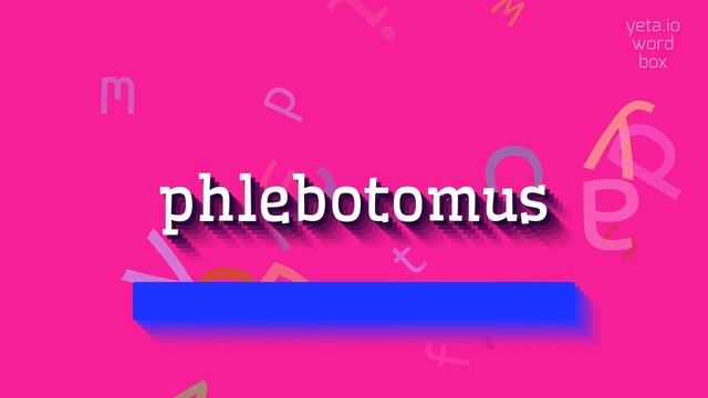 How to say "phlebotomus"! (High Quality Voices) смотреть онлайн
