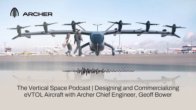Archer Chief Engineer, Geoff Bower, on The Vertical Space Podcast смотреть онлайн