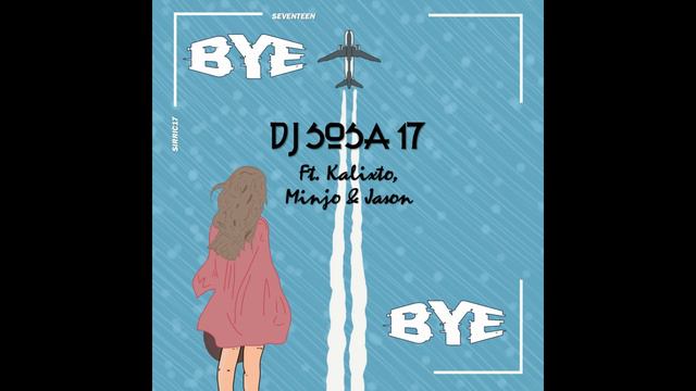 DJ SOSA 17 - Bye ft. Kalixto, Minjo & Jason (2021) смотреть онлайн