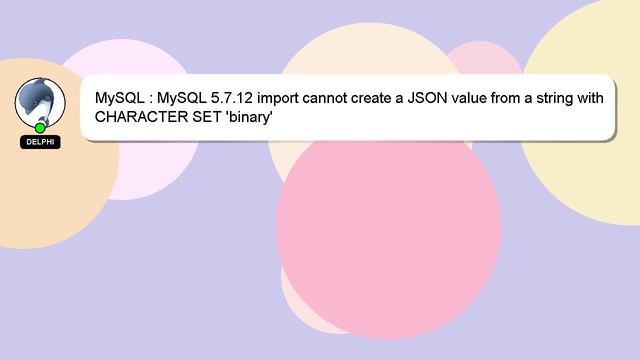 MySQL : MySQL 5.7.12 import cannot create a JSON value from a string with CHARACTER SET 'binary' смотреть онлайн