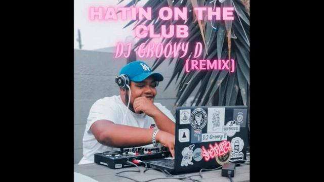 Hatin on the club- DJ Groovy D (Remix) смотреть онлайн