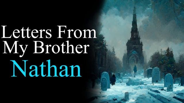 "Letters From My Brother Nathan" Creepypasta | Narration | Pt 1 смотреть онлайн