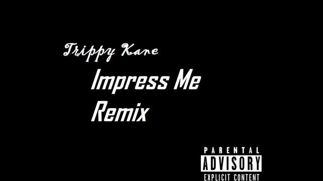 Trippy Kane - Impress Me Remix смотреть онлайн