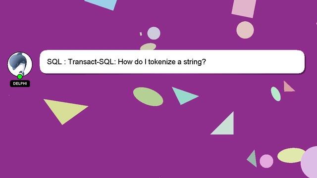 SQL : Transact-SQL: How do I tokenize a string? смотреть онлайн