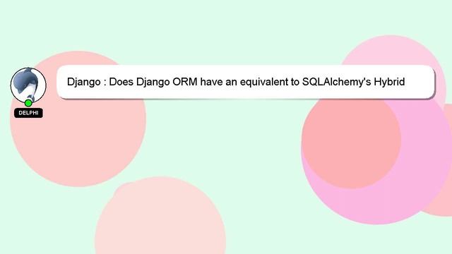 Django : Does Django ORM have an equivalent to SQLAlchemy's Hybrid Attribute? смотреть онлайн