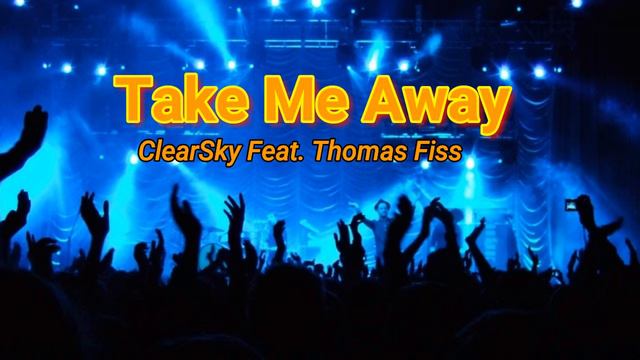 Take Me Away - ClearSky Feat  Thomas Fiss