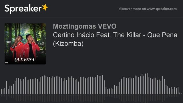 Certino Inácio Feat. The Killar - Que Pena (Kizomba) (made with Spreaker) смотреть онлайн