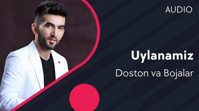 Doston Ergashev Va Bojalar - Uylanamiz | Достон Эргашев ва Божалар - Уйланамиз (AUDIO)